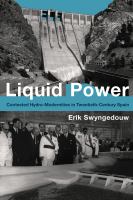 Liquid power : water and contested modernities in Spain, 1898-2010 /