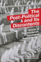 The post-political and its discontents : spaces of depoliticisation, spectres of radical politics /