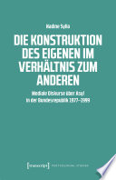 Die Konstruktion des Eigenen im Verhältnis zum Anderen Mediale Diskurse über Asyl in der Bundesrepublik 1977-1999.