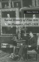 Social history of fine arts in Hungary, 1867-1918 /
