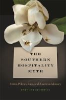 The Southern hospitality myth : ethics, politics, race, and American memory /