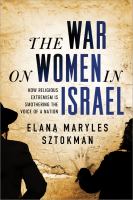 The war on women in Israel : a story of religious radicalism and the women fighting for freedom /