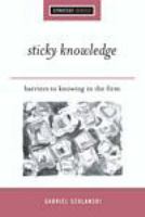 Sticky knowledge barriers to knowing in the firm /