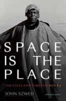Space is the place : the lives and times of Sun Ra /