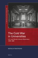 The Cold War in universities U.S. and Soviet cultural diplomacy, 1945-1990 /