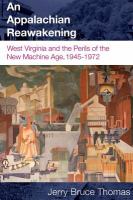 An Appalachian Reawakening : West Virginia and the Perils of the New Machine Age, 1945-1972.