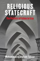 Religious statecraft : the politics of Islam in Iran /