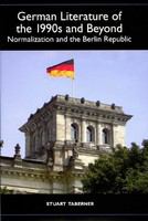 German literature of the 1990s and beyond : normalization and the Berlin Republic /