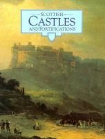 Scottish castles and fortifications : an introduction to the historic castles, houses and artillery fortifications in the care of the Secretary of State for Scotland /