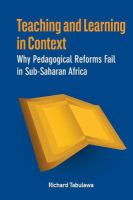 Teaching and learning in context why pedagogical reforms fail in sub-Saharan Africa /