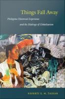 Things fall away : Philippine historical experience and the makings of globalization /