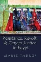 Resistance, revolt, and gender justice in Egypt /