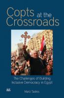 Copts at the Crossroads : The Challenges of Building Inclusive Democracy in Egypt.