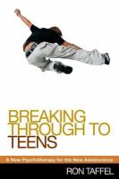 Breaking through to teens a new psychotherapy for the new adolescence /