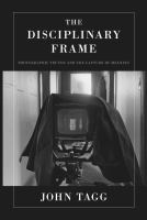 The disciplinary frame : photographic truths and the capture of meaning /