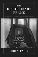 The disciplinary frame photographic truths and the capture of meaning /