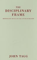 The disciplinary frame : photographic truths and the capture of meaning /