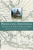 Producing Indonesia : The State of the Field of Indonesian Studies.