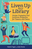 Liven up your library design engaging and inclusive programs for tweens and teens /