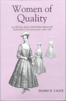 Women of quality : accepting and contesting ideals of femininity in England, 1690-1760 /