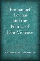 Emmanuel Levinas and the politics of non-violence /