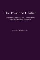The poisoned chalice : Eucharistic grape juice and common-sense realism in Victorian Methodism /