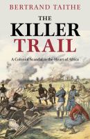 The killer trail : a colonial scandal in the heart of Africa /