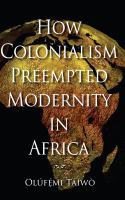 How colonialism preempted modernity in Africa /