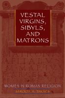 Vestal virgins, sibyls, and matrons women in Roman religion /