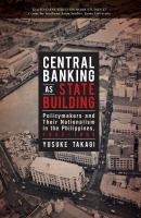 Central banking as state building : policymakers and their nationalism in the Philippines, 1933-1964 /
