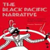 The Black Pacific Narrative : Geographic Imaginings of Race and Empire between the World Wars /