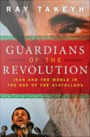 Guardians of the revolution Iran and the world in the age of the Ayatollahs /