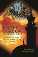 The receding shadow of the prophet : the rise and fall of radical political Islam /