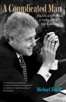 A Complicated Man : The Life of Bill Clinton As Told by Those Who Know Him.
