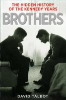 Brothers : the hidden history of the Kennedy years /