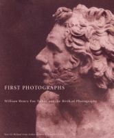 First photographs : William Henry Fox Talbot and the birth of photography /