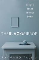 The black mirror : looking at Life through death /