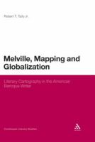 Melville, Mapping and Globalization : Literary Cartography in the American Baroque Writer.