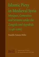 Islamic piety in medieval Syria mosques, cemeteries and sermons under the Zangids and Ayyūbids (1146-1260) /