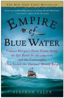 Empire of blue water : Captain Morgan's great pirate army, the epic battle for the Americas, and the catastrophe that ended the outlaws' bloody reign /