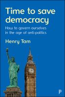 Time to save democracy : how to govern ourselves in the age of anti-politics /