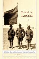 Year of the locust : a soldier's diary and the erasure of Palestine's Ottoman past /