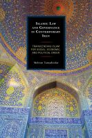 Islamic law and governance in contemporary Iran transcending Islam for social, economic, and political order /