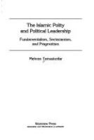 The Islamic polity and political leadership : fundamentalism, sectarianism, and pragmatism /