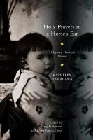 Holy prayers in a horse's ear a Japanese American memoir /