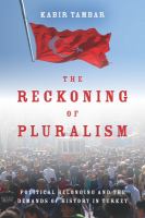 The Reckoning of Pluralism : Political Belonging and the Demands of History in Turkey.