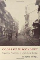 Codes of misconduct : regulating prostitution in late colonial Bombay /