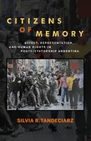 Citizens of Memory : Affect, Representation, and Human Rights in Postdictatorship Argentina.