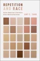 Repetition and race : Asian American literature after multiculturalism /