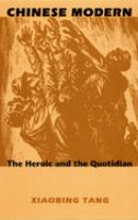 Chinese modern : the heroic and the quotidian /